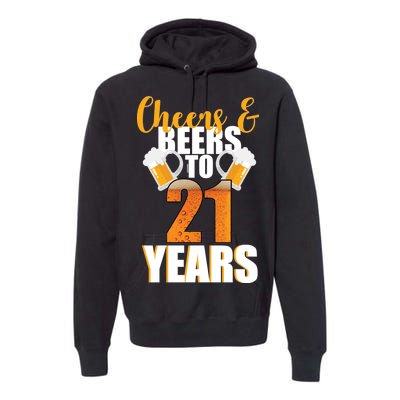 21st Birthday Cheers & Beers To 21 Years Premium Hoodie