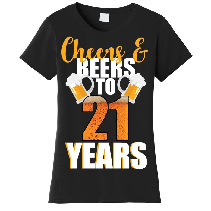 21st Birthday Cheers & Beers To 21 Years Women's T-Shirt