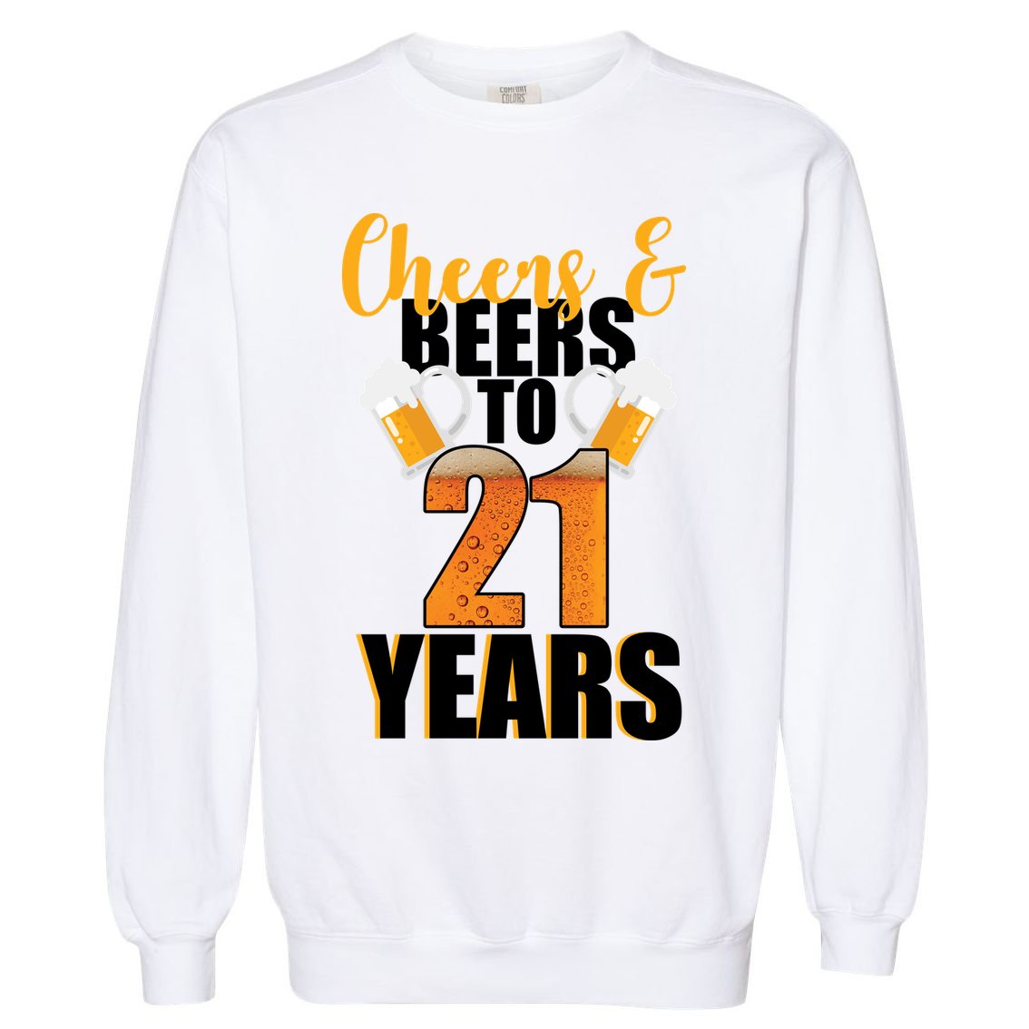 21st Birthday Cheers & Beers To 21 Years Garment-Dyed Sweatshirt