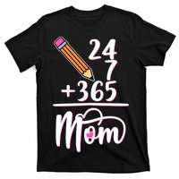 24 7 365 Days Mom T-Shirt