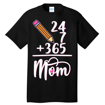 24 7 365 Days Mom Tall T-Shirt