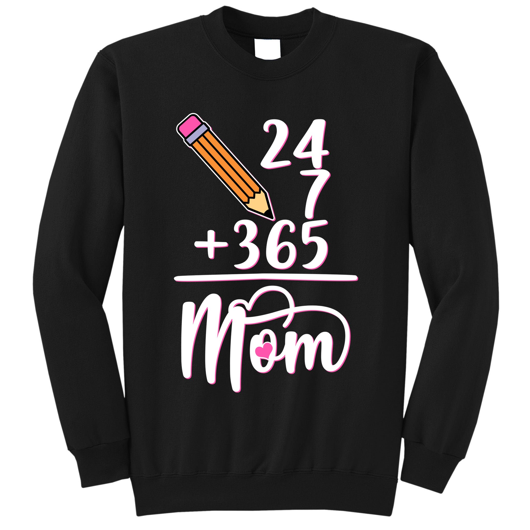24 7 365 Days Mom Tall Sweatshirt