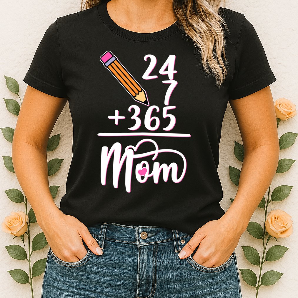 24 7 365 Days Mom Womens T-Shirt