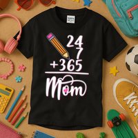 24 7 365 Days Mom Kids T-Shirt