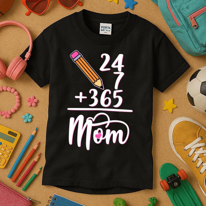 24 7 365 Days Mom Kids T-Shirt
