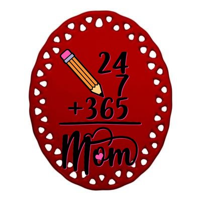 24 7 365 Days Mom Ceramic Oval Ornament