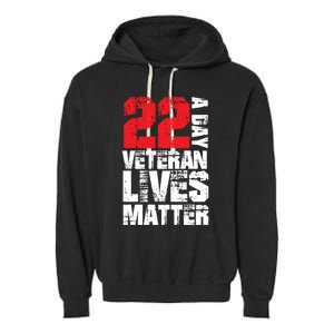 22 A Day Veteran Lives Matter Suicide Awareness Veterans Day Gift Garment-Dyed Fleece Hoodie