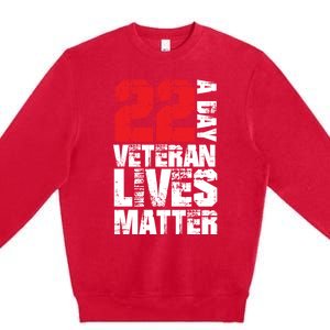 22 A Day Veteran Lives Matter Suicide Awareness Veterans Day Gift Premium Crewneck Sweatshirt