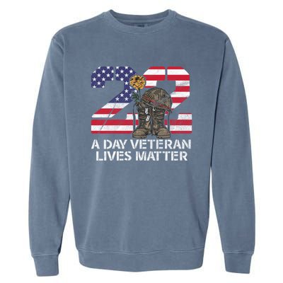 22 A Day Veteran Lives Matter Meaningful Gift Veteran Day Veterans Gift Garment-Dyed Sweatshirt