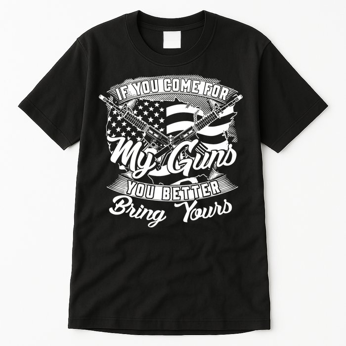 2nd Amendment If You Come For My Guns You Better Bring Yours Tall T-Shirt