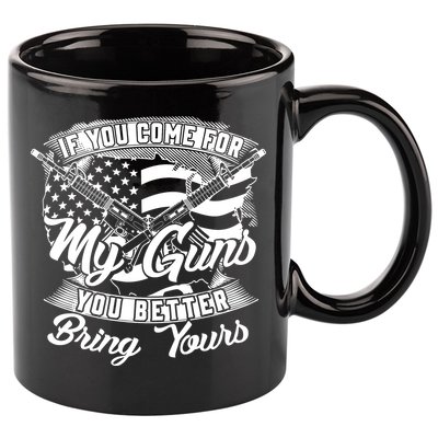2nd Amendment If You Come For My Guns You Better Bring Yours 11oz C Handle Ceramic Mug