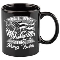 2nd Amendment If You Come For My Guns You Better Bring Yours 11oz C Handle Ceramic Mug