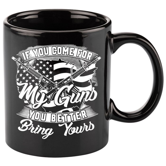 2nd Amendment If You Come For My Guns You Better Bring Yours 11oz C Handle Ceramic Mug
