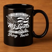 2nd Amendment If You Come For My Guns You Better Bring Yours 11oz C Handle Ceramic Mug
