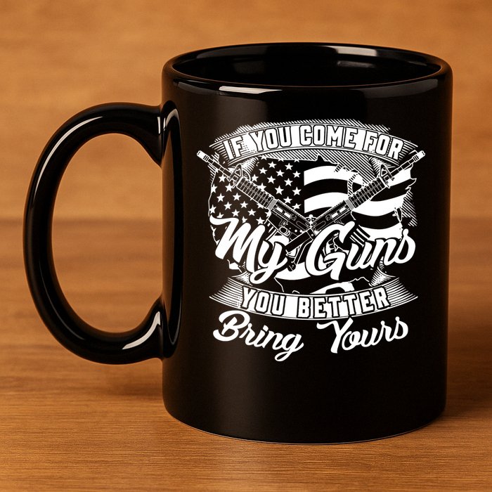 2nd Amendment If You Come For My Guns You Better Bring Yours 11oz C Handle Ceramic Mug