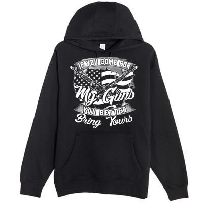 2nd Amendment If You Come For My Guns You Better Bring Yours Premium Pullover Hoodie