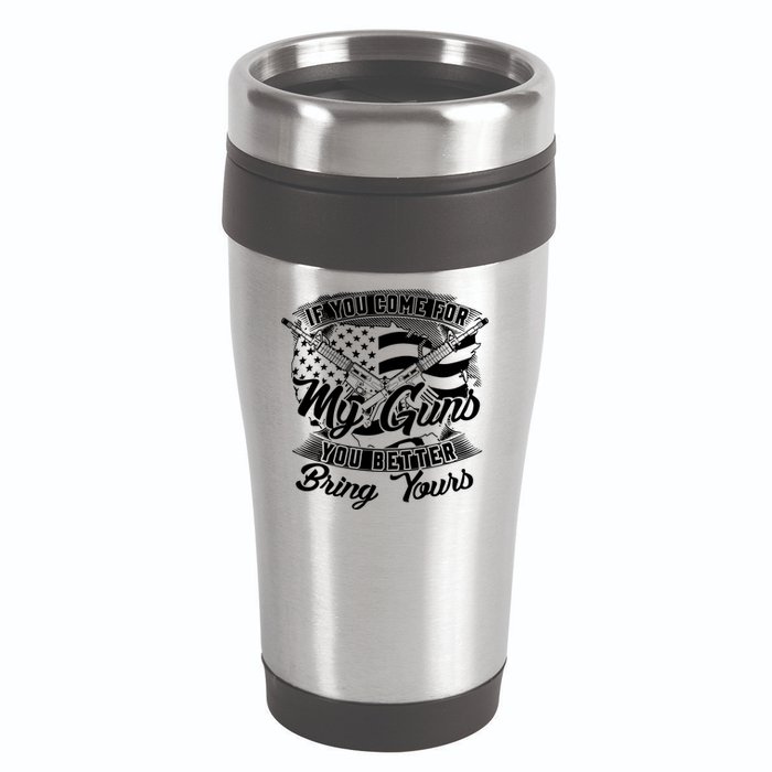 2nd Amendment If You Come For My Guns You Better Bring Yours 16oz Travel Tumbler