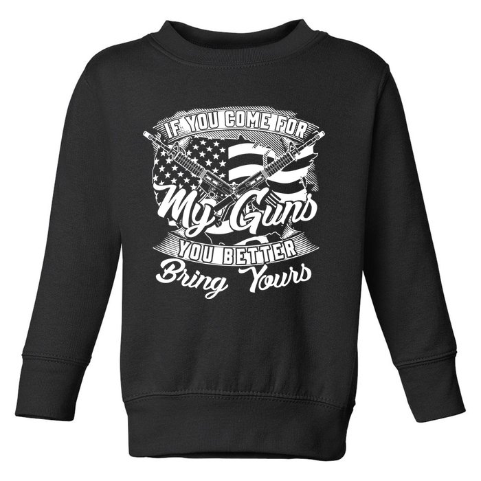 2nd Amendment If You Come For My Guns You Better Bring Yours Toddler Sweatshirt