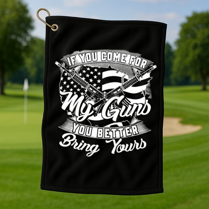 2nd Amendment If You Come For My Guns You Better Bring Yours Golf Towel