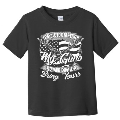 2nd Amendment If You Come For My Guns You Better Bring Yours Toddler T-Shirt