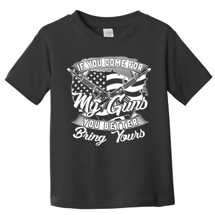 2nd Amendment If You Come For My Guns You Better Bring Yours Toddler T-Shirt