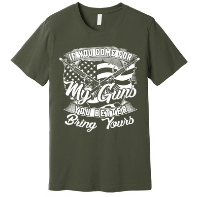 2nd Amendment If You Come For My Guns You Better Bring Yours Premium T-Shirt