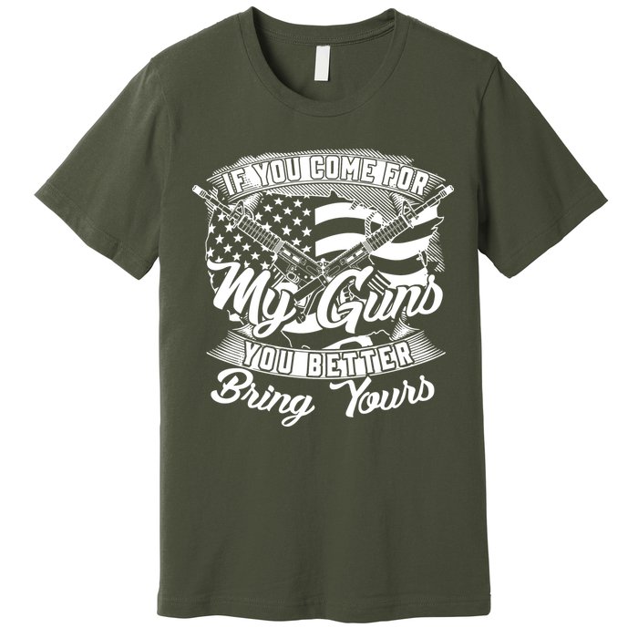2nd Amendment If You Come For My Guns You Better Bring Yours Premium T-Shirt