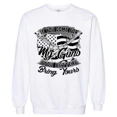 2nd Amendment If You Come For My Guns You Better Bring Yours Garment-Dyed Sweatshirt