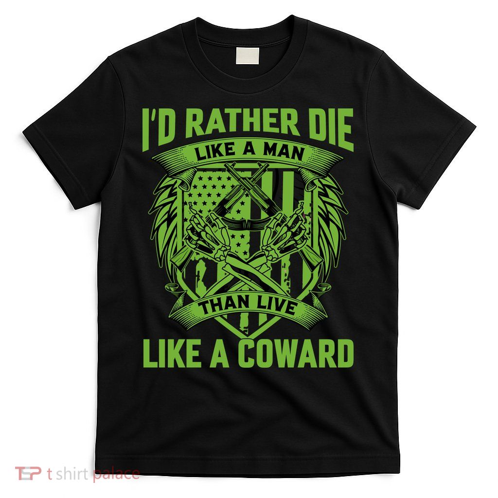 2nd Amendment I'd Rather Die Like A Man Than Live Like A Coward T-Shirt