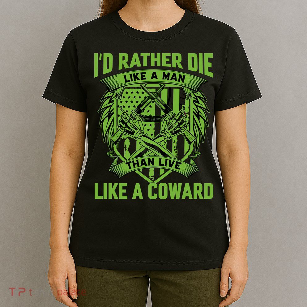 2nd Amendment I'd Rather Die Like A Man Than Live Like A Coward T-Shirt
