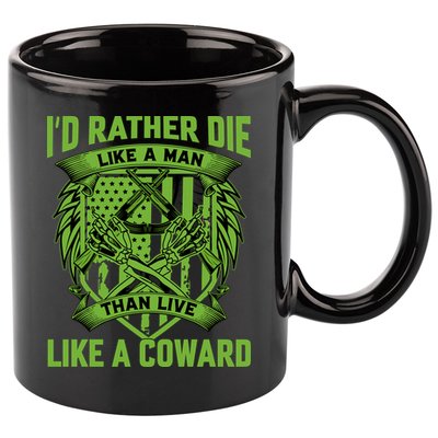 2nd Amendment I'd Rather Die Like A Man Than Live Like A Coward 11oz C Handle Ceramic Mug