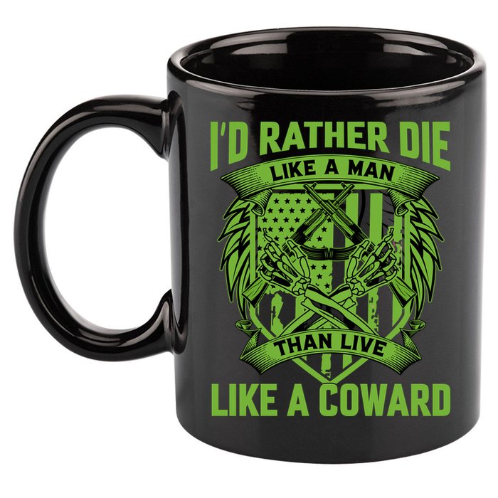 2nd Amendment I'd Rather Die Like A Man Than Live Like A Coward 11oz C Handle Ceramic Mug