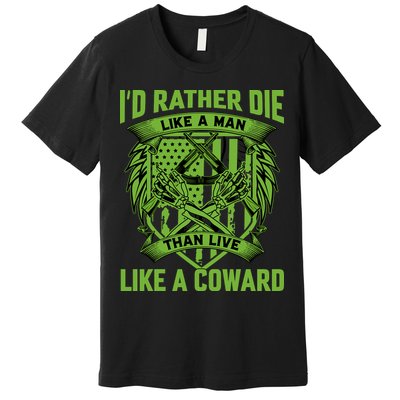 2nd Amendment I'd Rather Die Like A Man Than Live Like A Coward Premium T-Shirt