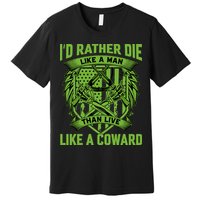 2nd Amendment I'd Rather Die Like A Man Than Live Like A Coward Premium T-Shirt