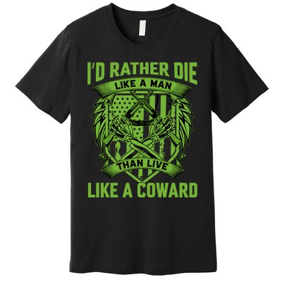 2nd Amendment I'd Rather Die Like A Man Than Live Like A Coward Premium T-Shirt