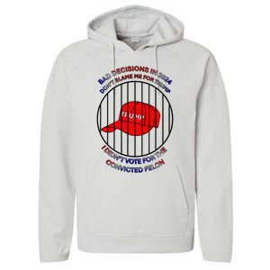 2024 Bad Decisionsdon’T Blame Me I Don’T Vote For Felons Performance Fleece Hoodie