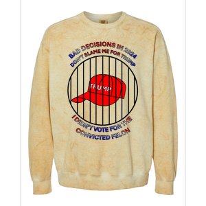 2024 Bad Decisionsdon’T Blame Me I Don’T Vote For Felons Colorblast Crewneck Sweatshirt