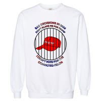 2024 Bad Decisionsdon’T Blame Me I Don’T Vote For Felons Garment-Dyed Sweatshirt