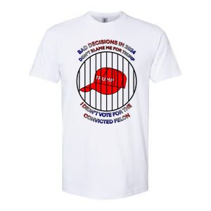 2024 Bad Decisionsdon’T Blame Me I Don’T Vote For Felons Softstyle CVC T-Shirt