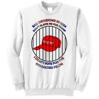 2024 Bad Decisionsdon’T Blame Me I Don’T Vote For Felons Sweatshirt