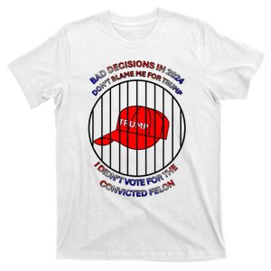 2024 Bad Decisionsdon’T Blame Me I Don’T Vote For Felons T-Shirt