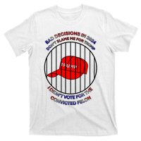 2024 Bad Decisionsdon’T Blame Me I Don’T Vote For Felons T-Shirt