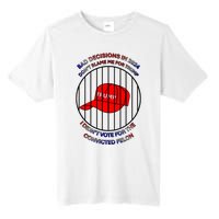 2024 Bad Decisionsdon’T Blame Me I Don’T Vote For Felons Tall Fusion ChromaSoft Performance T-Shirt