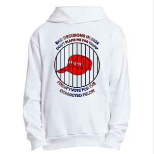 2024 Bad Decisionsdon’T Blame Me I Don’T Vote For Felons Urban Pullover Hoodie