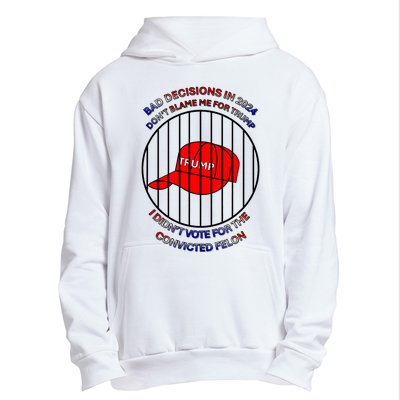 2024 Bad Decisionsdon’T Blame Me I Don’T Vote For Felons Urban Pullover Hoodie