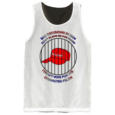 2024 Bad Decisionsdon’T Blame Me I Don’T Vote For Felons Mesh Reversible Basketball Jersey Tank