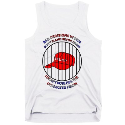 2024 Bad Decisionsdon’T Blame Me I Don’T Vote For Felons Tank Top