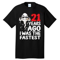 21st Birthday Gag Dress 21 Years Ago I Was The Fastest Funny Tall T-Shirt