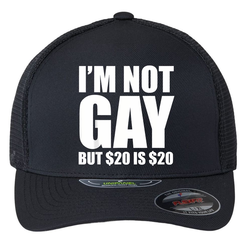 20 Bucks Is 20$ Humorous Bargain Funny Lgbt Flexfit Unipanel Trucker Cap