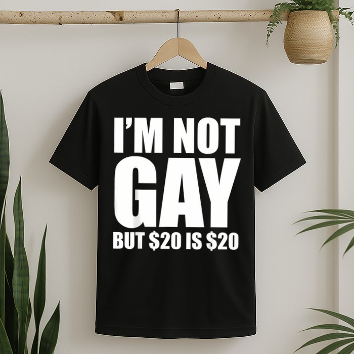 20 Bucks Is 20$ Humorous Bargain Funny Lgbt T-Shirt